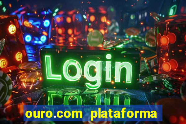 ouro.com plataforma de jogos